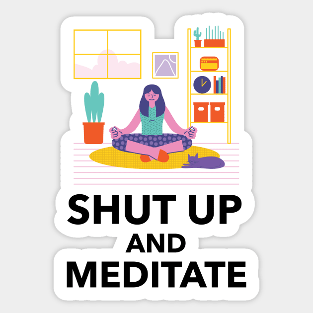 Shut Up And Meditate Sticker by Jitesh Kundra